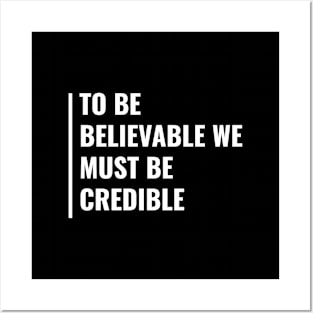 To Be Believable We Must Be Credible Posters and Art